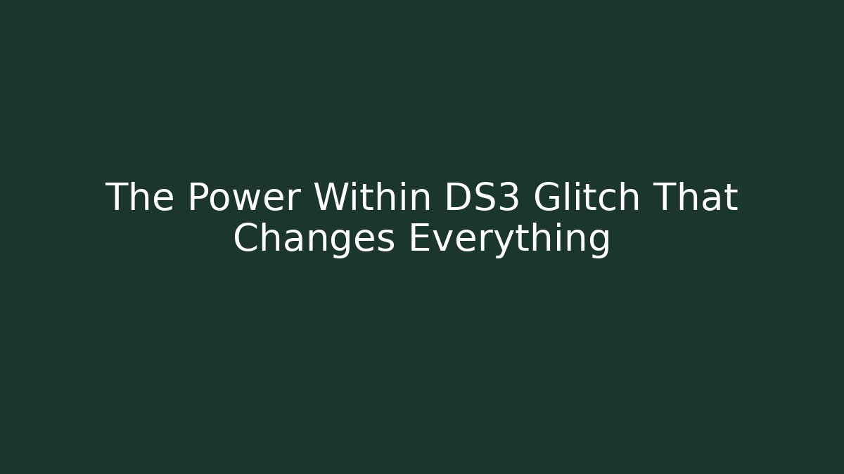 The Power Within DS3 Glitch That Changes Everything