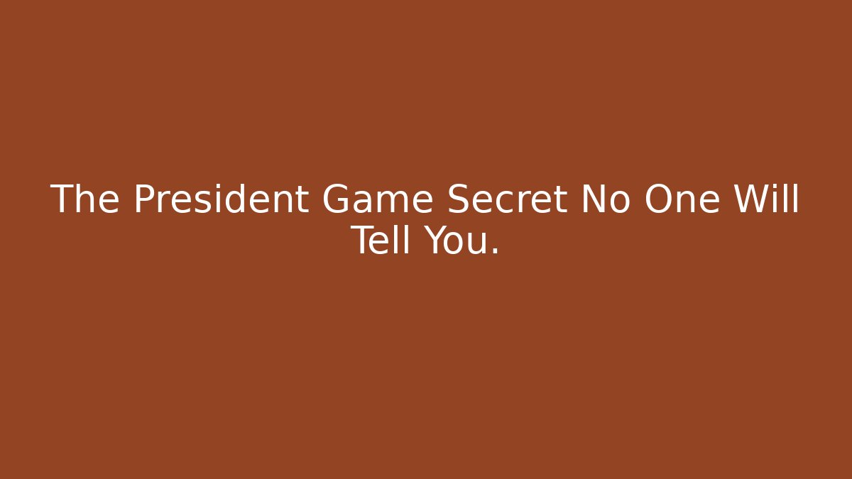 The President Game Secret No One Will Tell You.