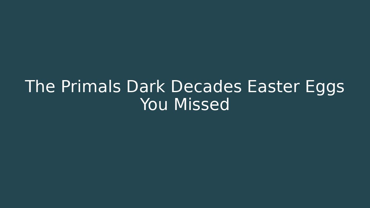 The Primals Dark Decades Easter Eggs You Missed - Create More Assets