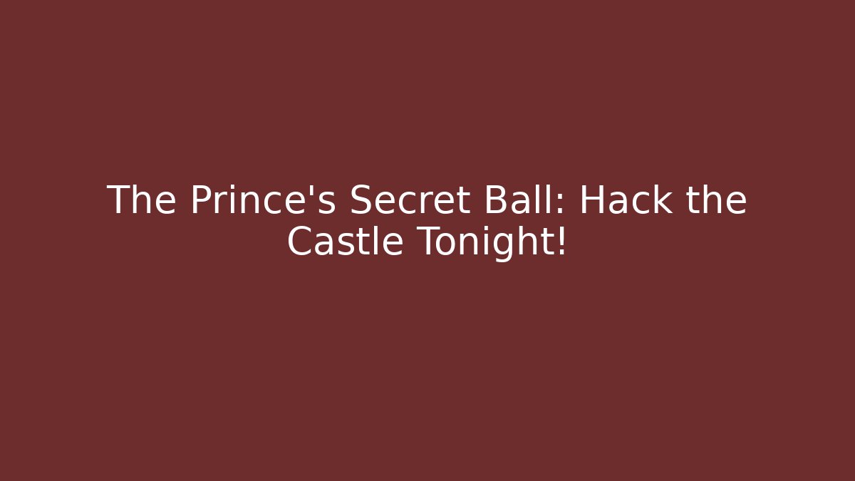 The Prince's Secret Ball: Hack the Castle Tonight! - Create More Assets