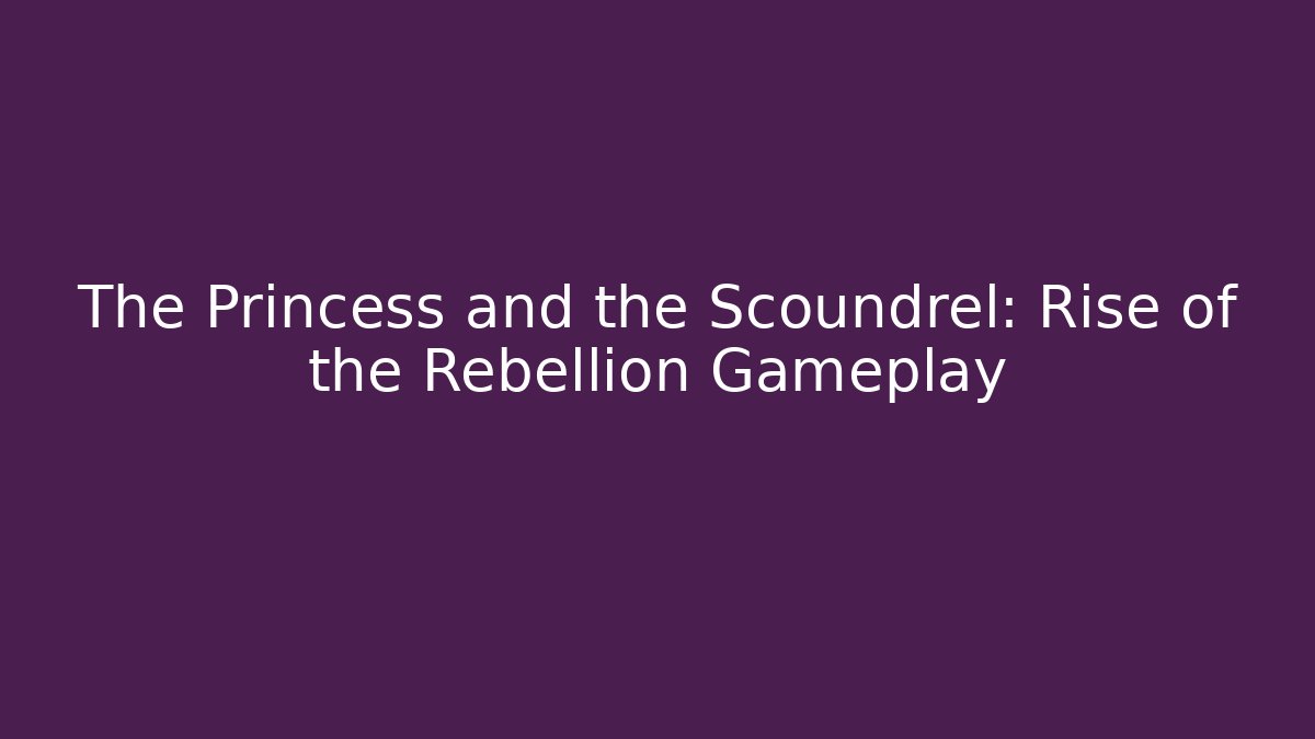 The Princess and the Scoundrel: Rise of the Rebellion Gameplay