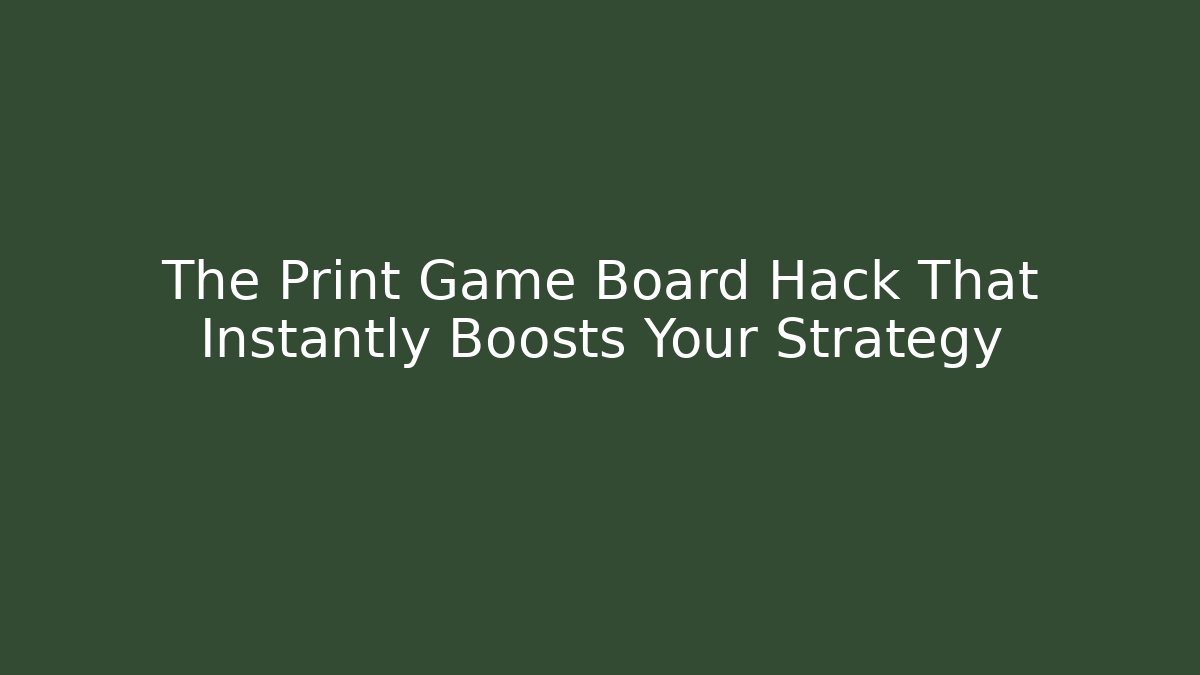 The Print Game Board Hack That Instantly Boosts Your Strategy - Create More Assets
