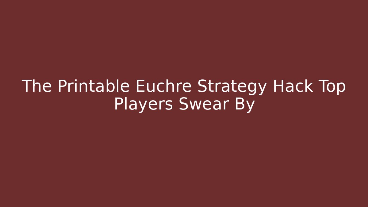 The Printable Euchre Strategy Hack Top Players Swear By - Create More Assets