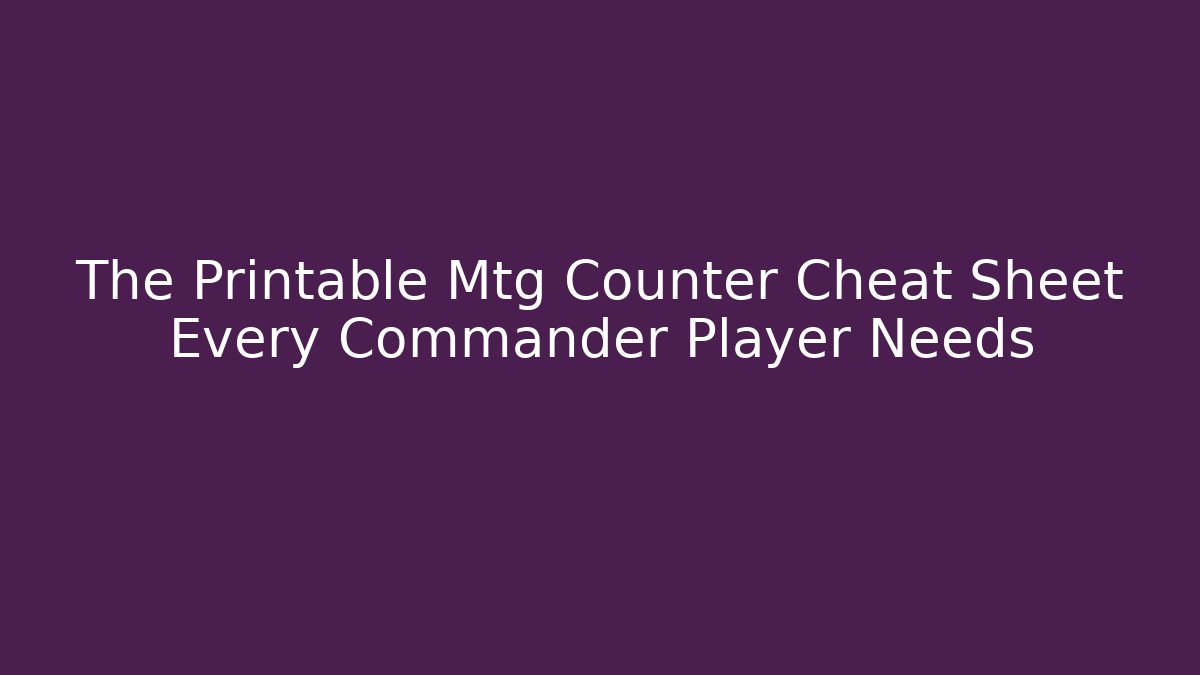 The Printable Mtg Counter Cheat Sheet Every Commander Player Needs - Create More Assets