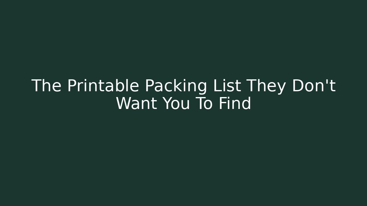 The Printable Packing List They Don't Want You To Find
