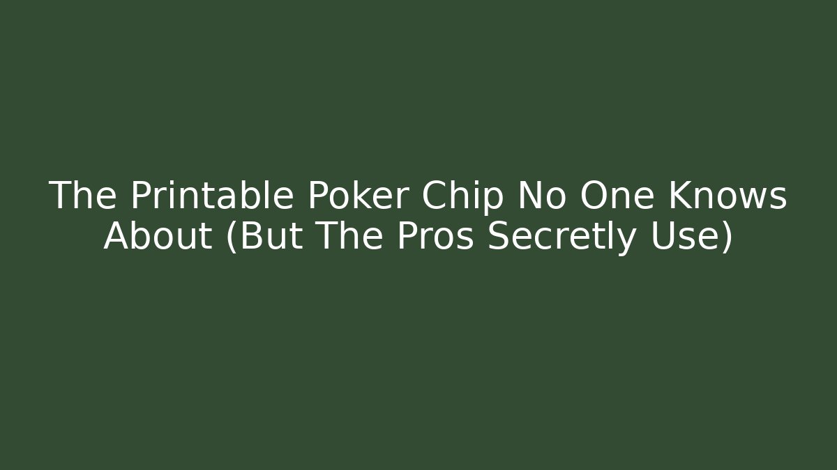 The Printable Poker Chip No One Knows About (But The Pros Secretly Use)