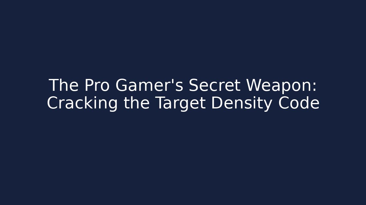 The Pro Gamer's Secret Weapon: Cracking the Target Density Code