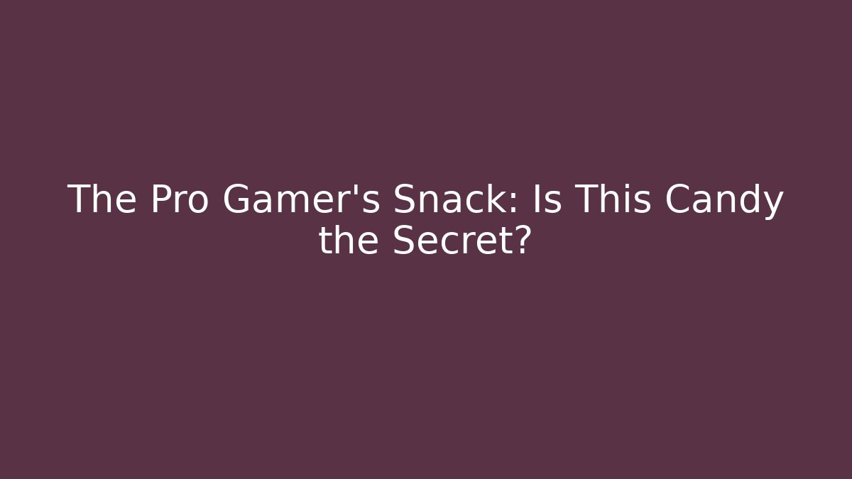 The Pro Gamer's Snack: Is This Candy the Secret?