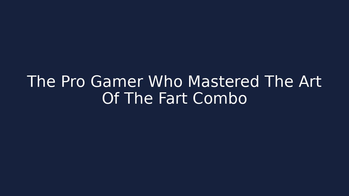 The Pro Gamer Who Mastered The Art Of The Fart Combo