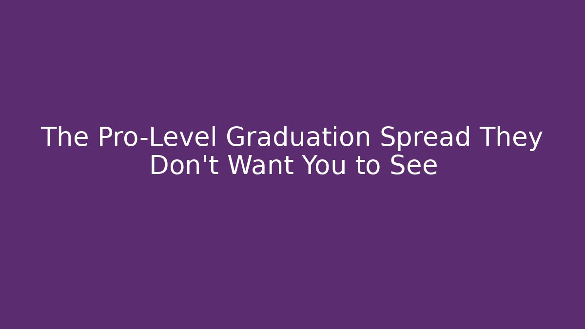 The Pro-Level Graduation Spread They Don't Want You to See