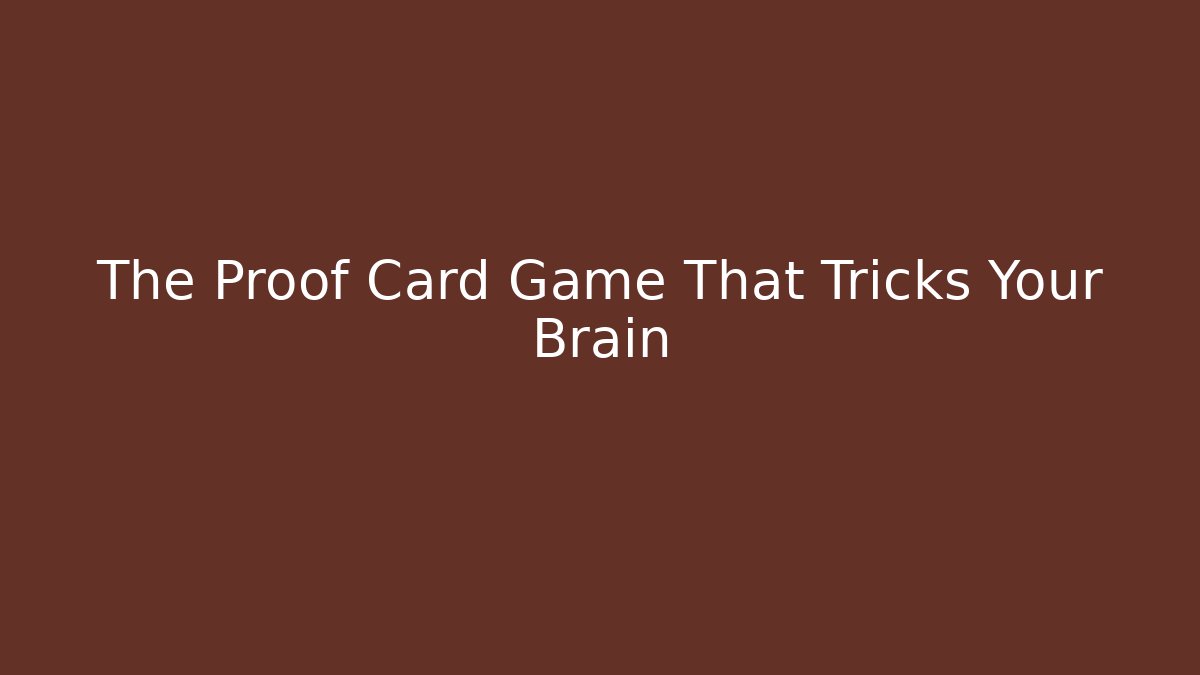 The Proof Card Game That Tricks Your Brain - Create More Assets