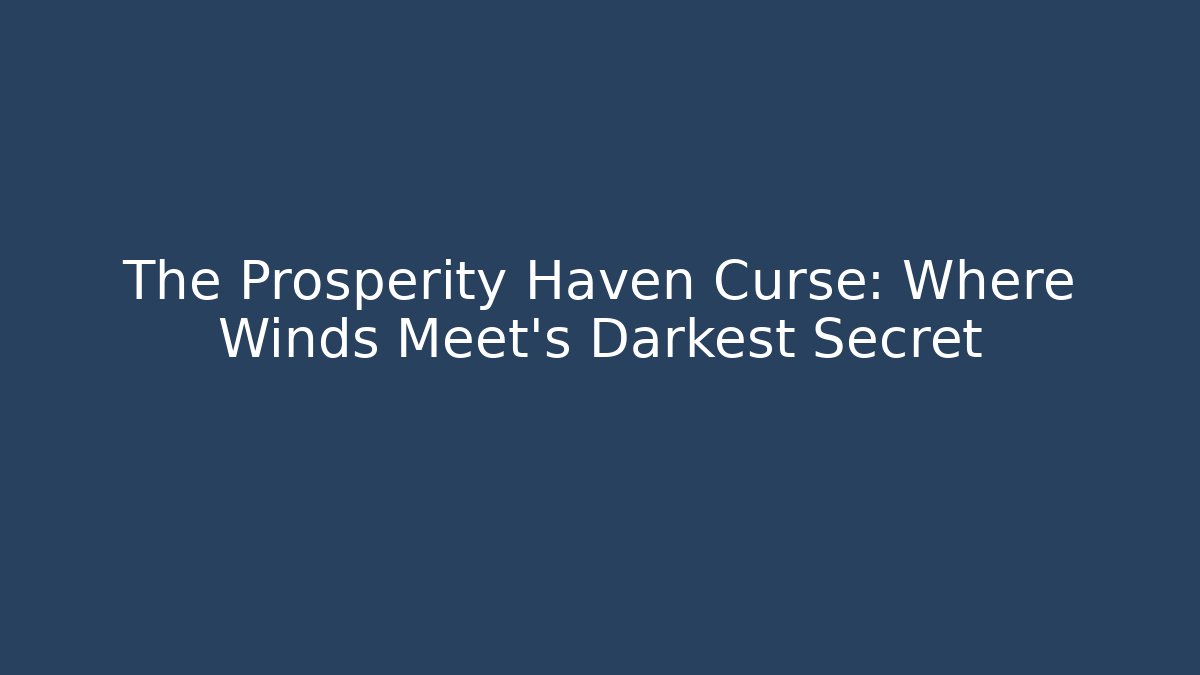 The Prosperity Haven Curse: Where Winds Meet's Darkest Secret