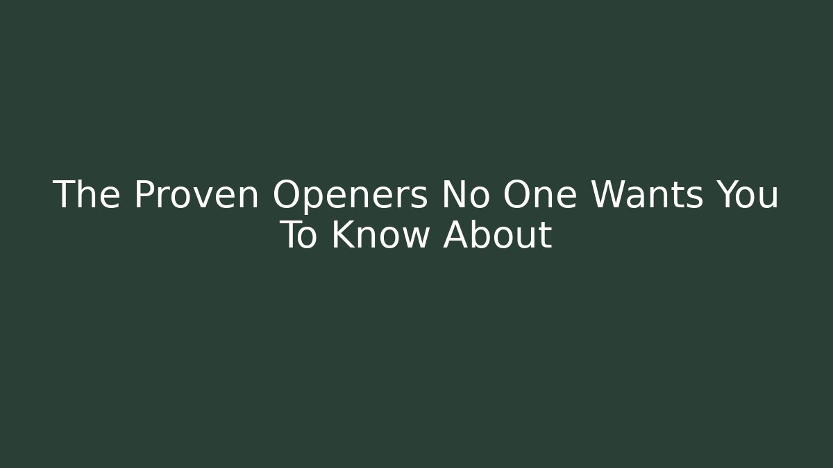 The Proven Openers No One Wants You To Know About