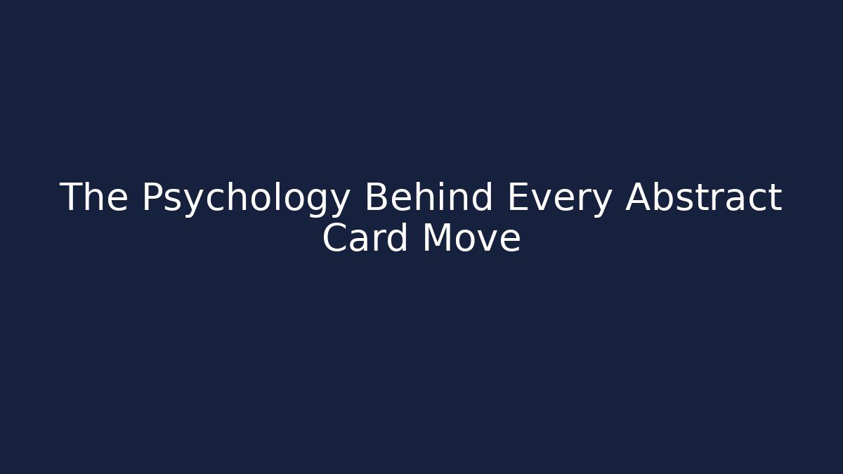 The Psychology Behind Every Abstract Card Move - Create More Assets