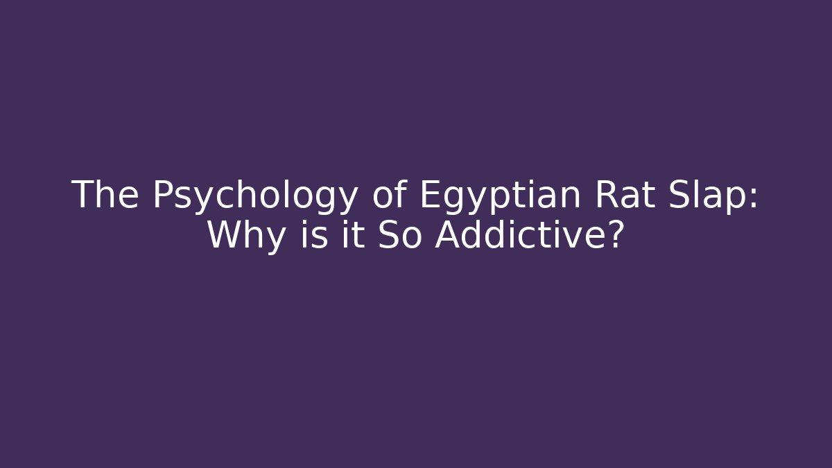 The Psychology of Egyptian Rat Slap: Why is it So Addictive?