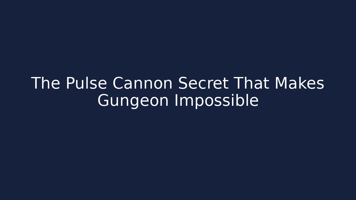 The Pulse Cannon Secret That Makes Gungeon Impossible