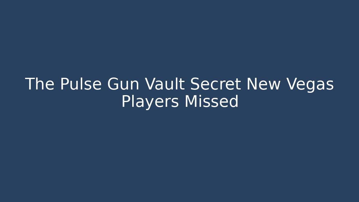 The Pulse Gun Vault Secret New Vegas Players Missed