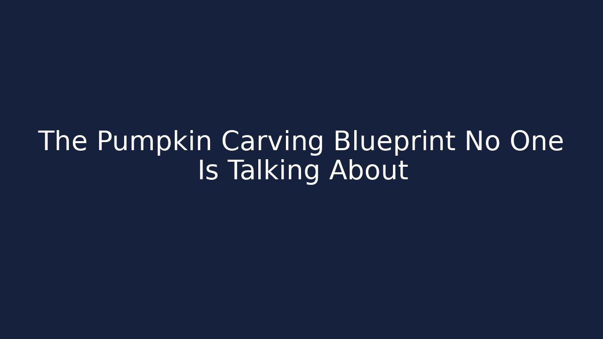 The Pumpkin Carving Blueprint No One Is Talking About