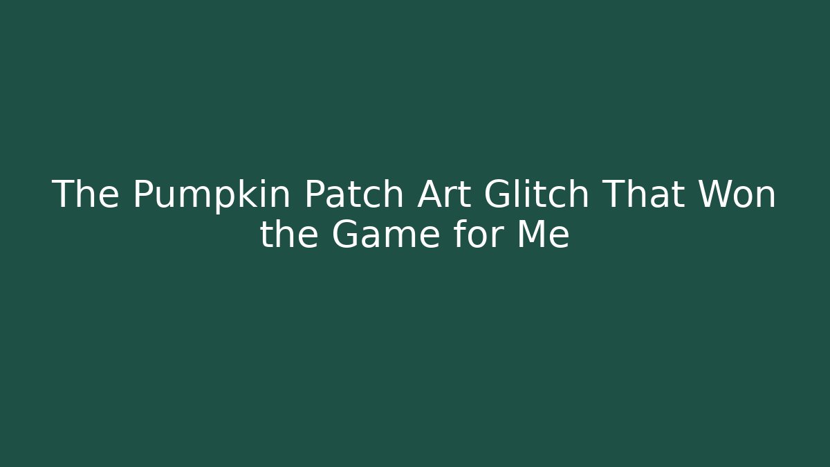 The Pumpkin Patch Art Glitch That Won the Game for Me - Create More Assets