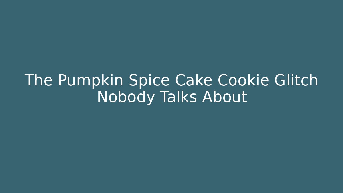 The Pumpkin Spice Cake Cookie Glitch Nobody Talks About - Create More Assets