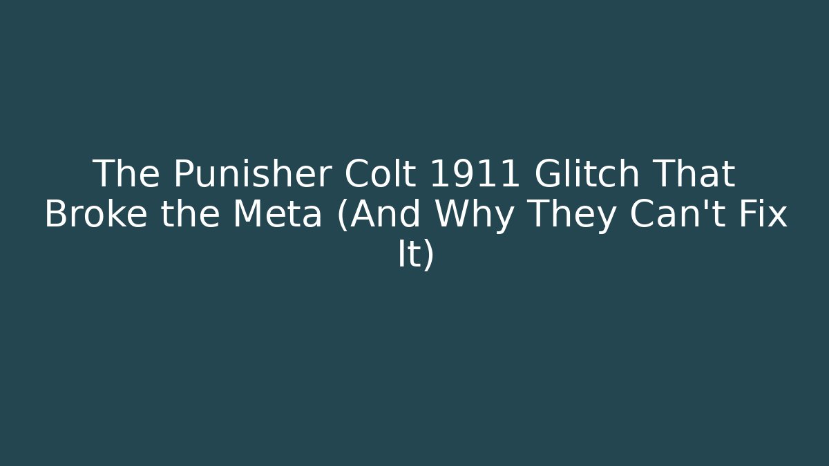 The Punisher Colt 1911 Glitch That Broke the Meta (And Why They Can't Fix It)