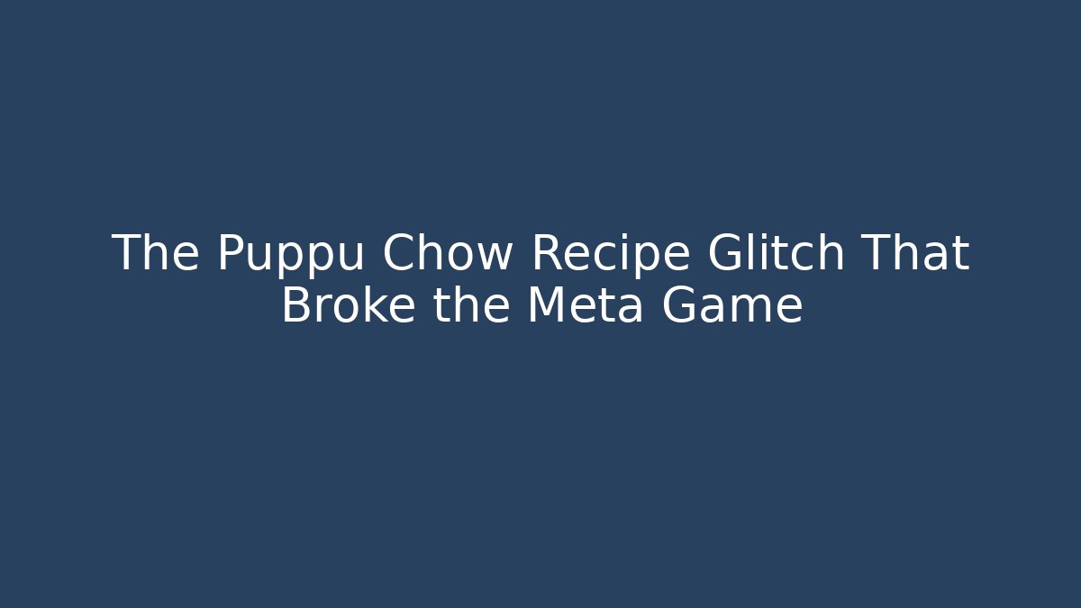 The Puppu Chow Recipe Glitch That Broke the Meta Game