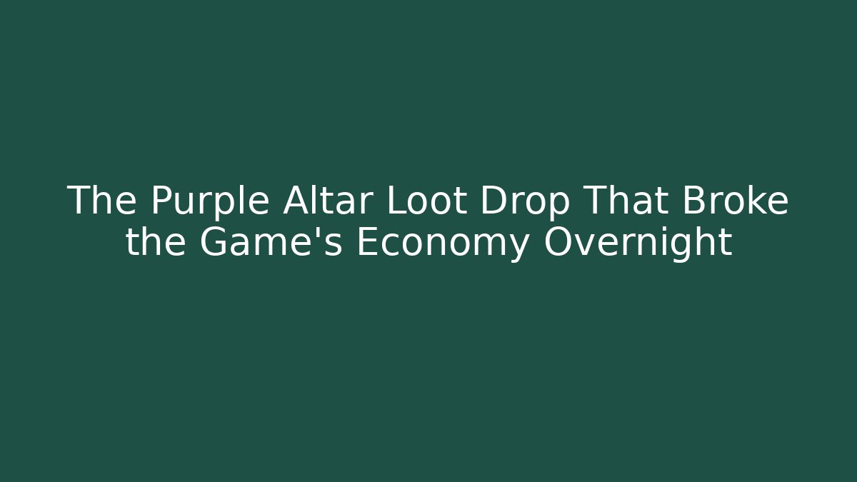 The Purple Altar Loot Drop That Broke the Game's Economy Overnight