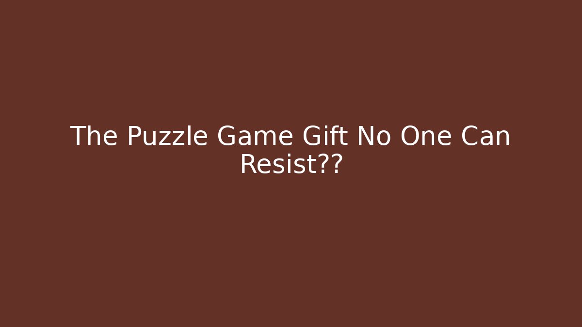 The Puzzle Game Gift No One Can Resist打开