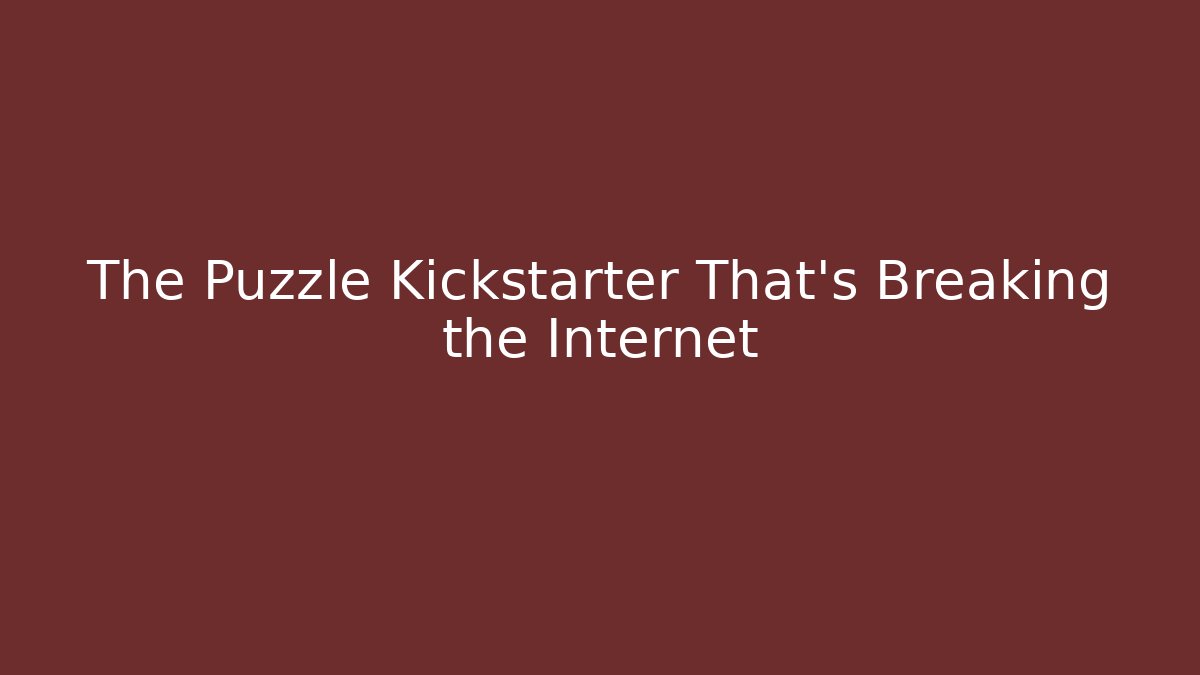 The Puzzle Kickstarter That's Breaking the Internet - Create More Assets