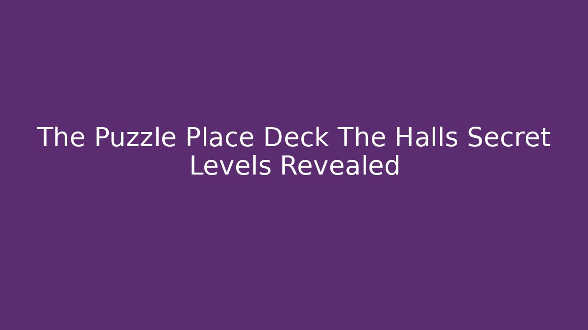 The Puzzle Place Deck The Halls Secret Levels Revealed