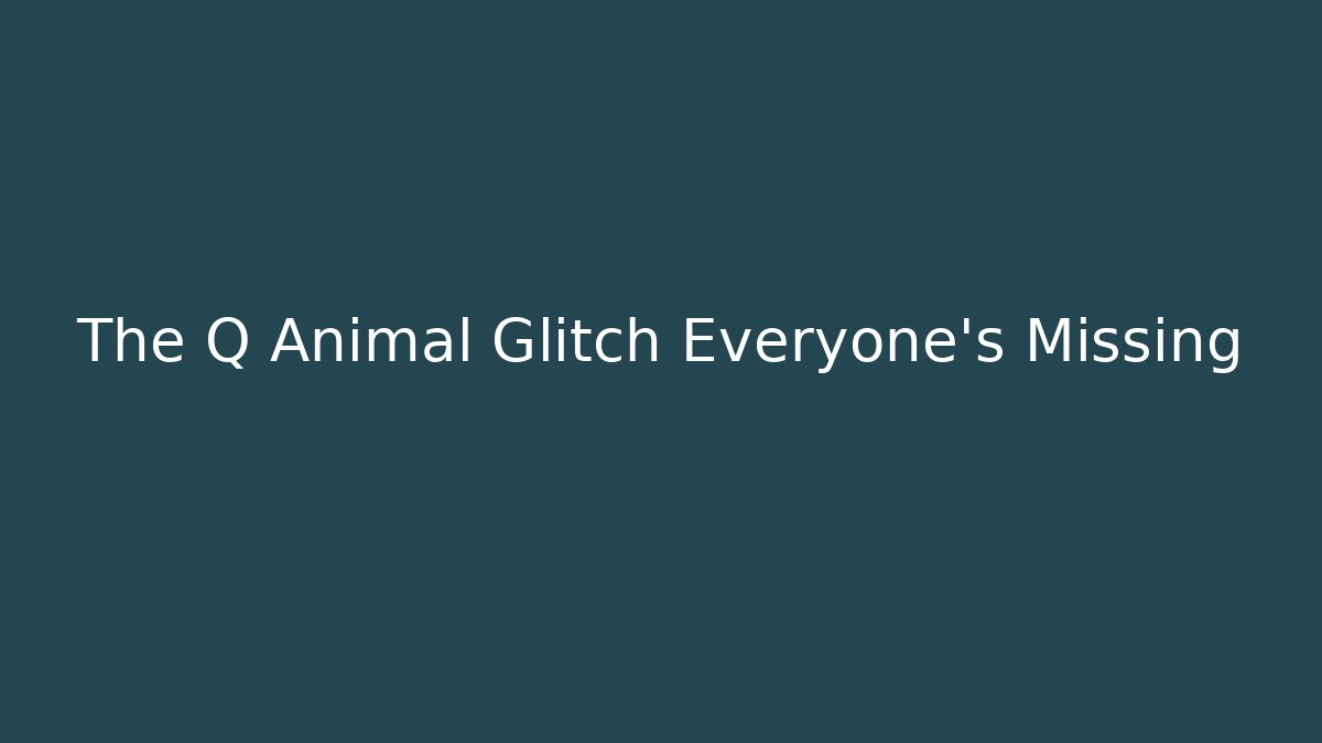 The Q Animal Glitch Everyone's Missing - Create More Assets