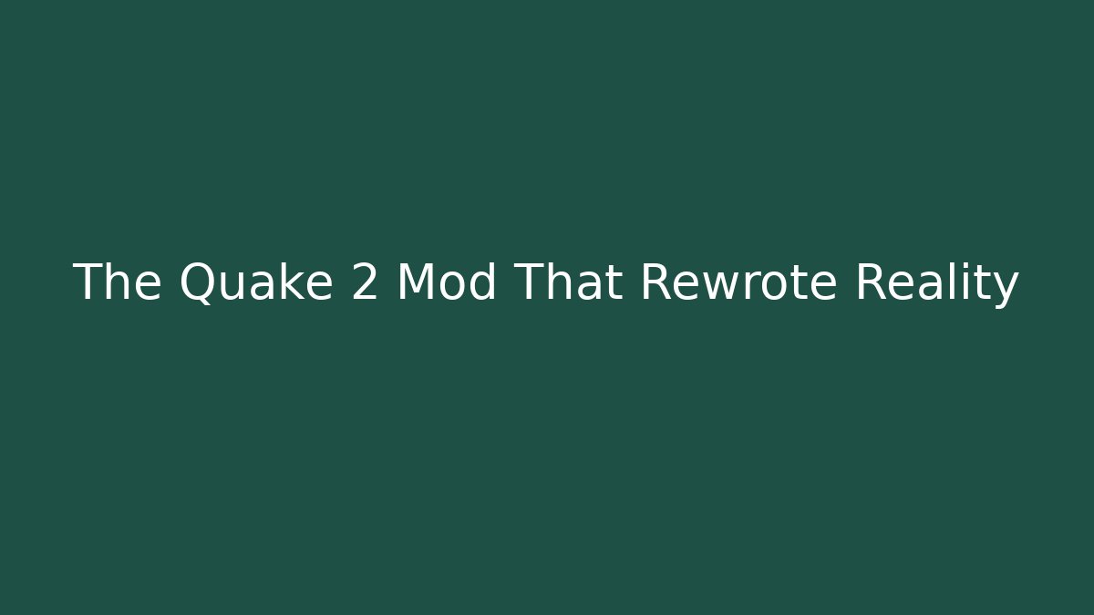 The Quake 2 Mod That Rewrote Reality - Create More Assets