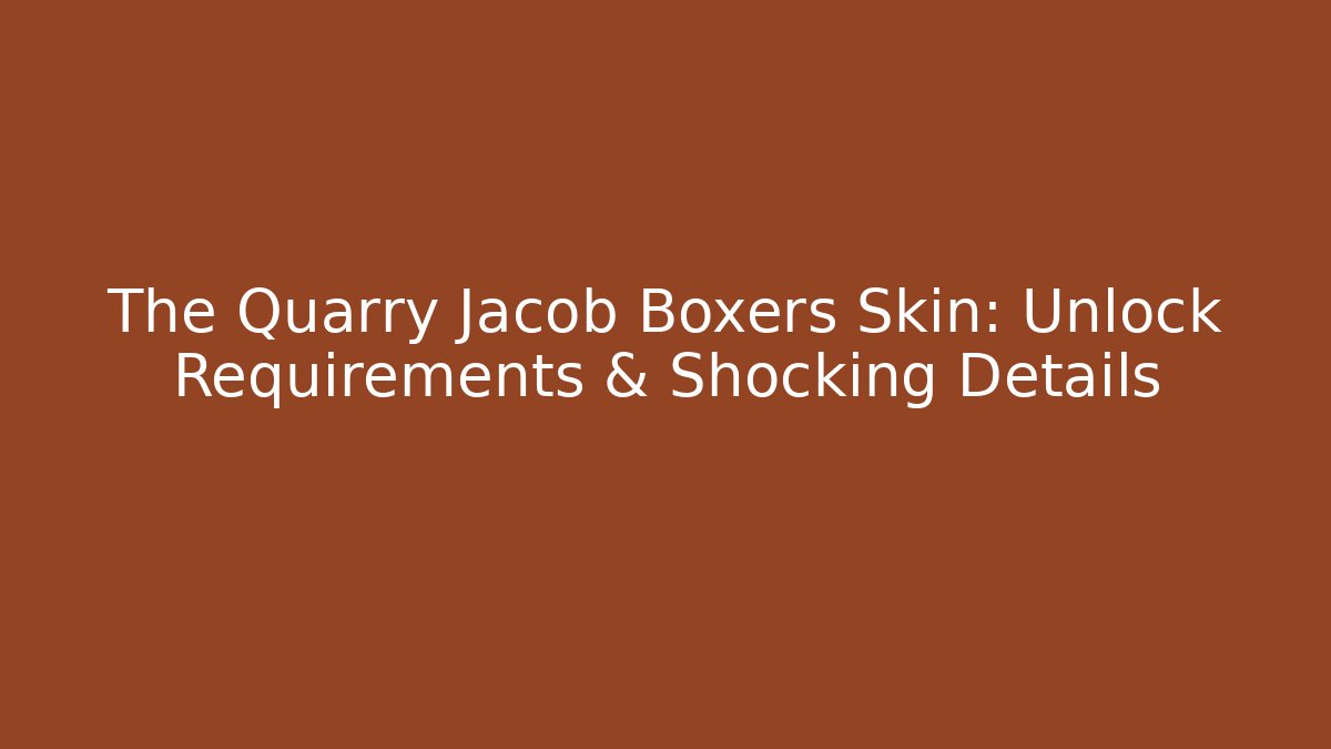The Quarry Jacob Boxers Skin: Unlock Requirements & Shocking Details