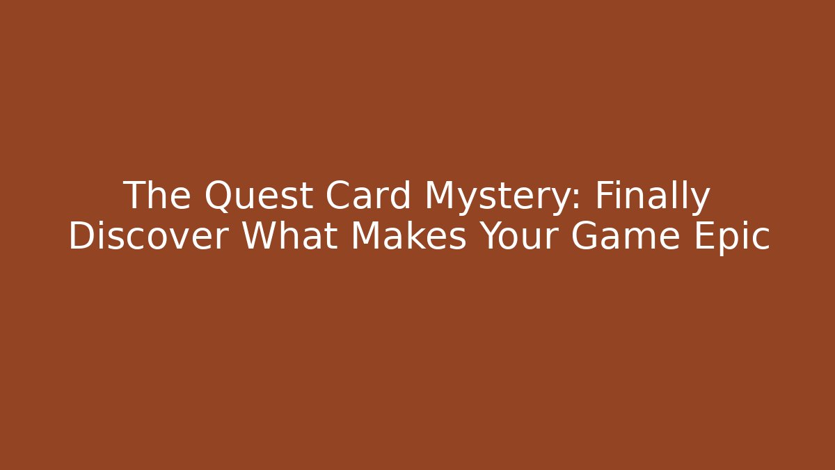 The Quest Card Mystery: Finally Discover What Makes Your Game Epic