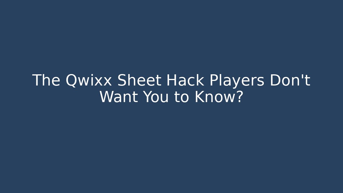 The Qwixx Sheet Hack Players Don't Want You to Know?