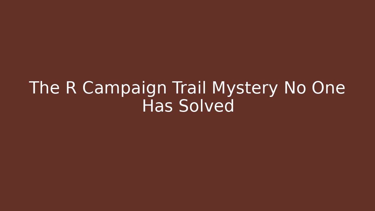 The R Campaign Trail Mystery No One Has Solved