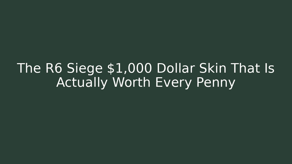 The R6 Siege $1,000 Dollar Skin That Is Actually Worth Every Penny
