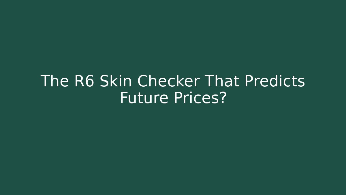 The R6 Skin Checker That Predicts Future Prices?
