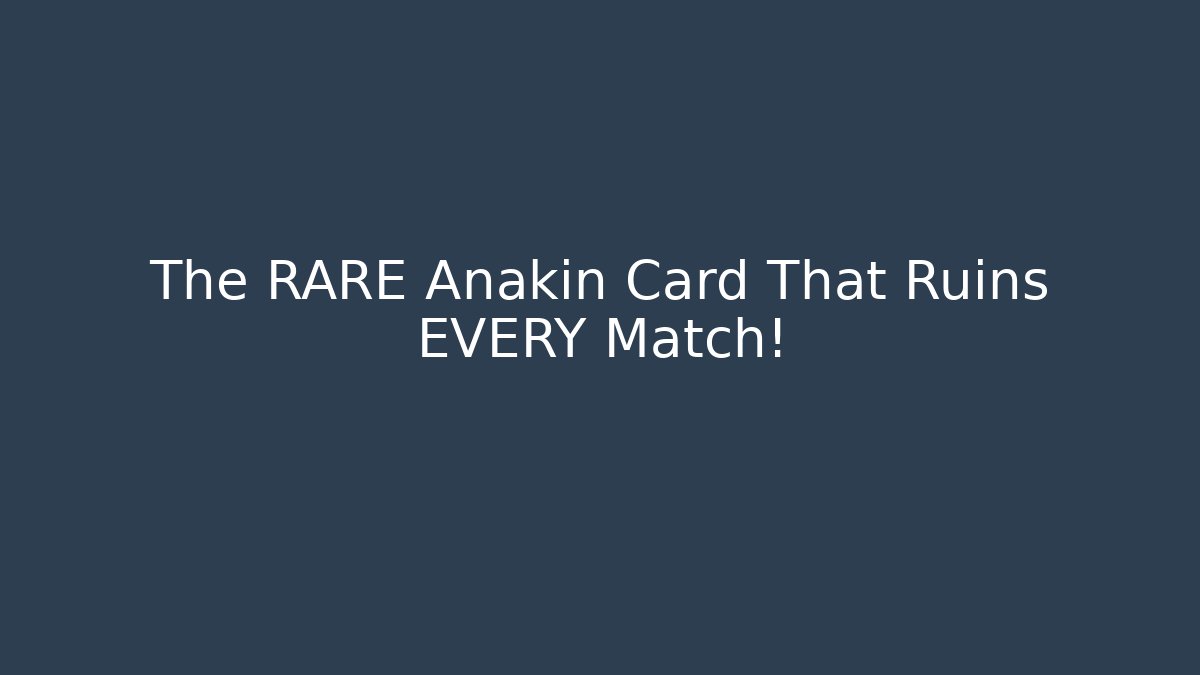 The RARE Anakin Card That Ruins EVERY Match!