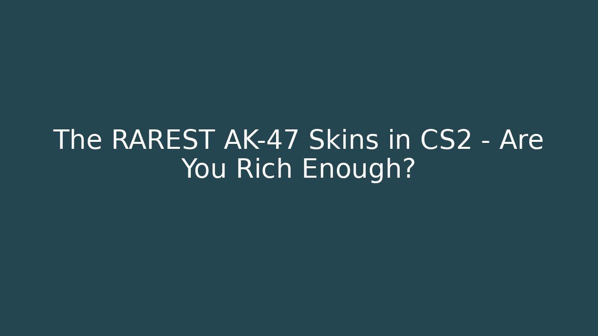 The RAREST AK-47 Skins in CS2 – Are You Rich Enough?