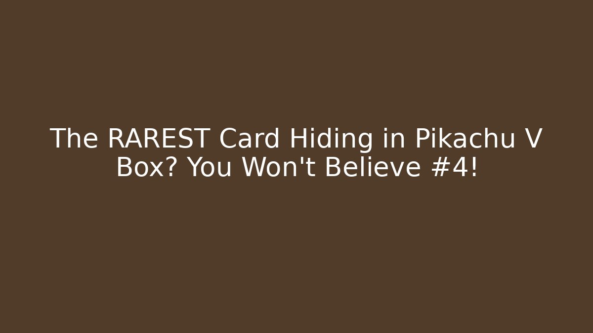 The RAREST Card Hiding in Pikachu V Box? You Won't Believe #4!