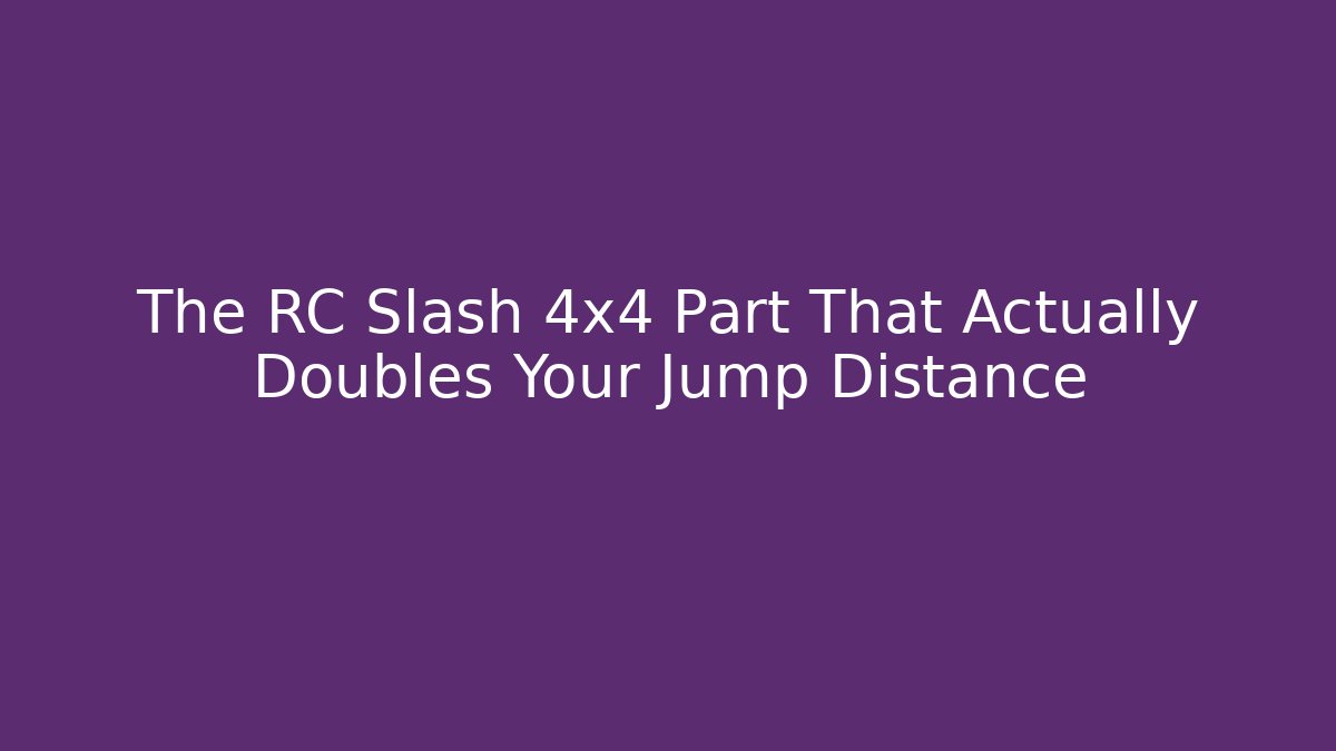 The RC Slash 4x4 Part That Actually Doubles Your Jump Distance