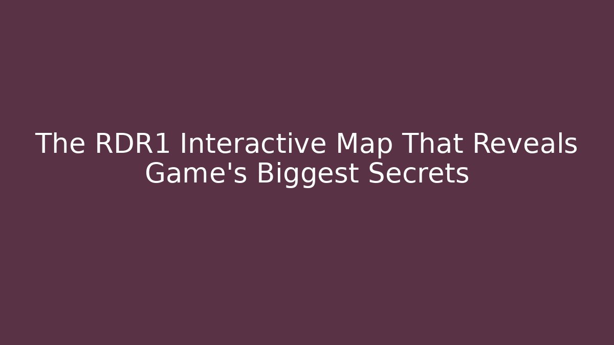 The RDR1 Interactive Map That Reveals Game's Biggest Secrets