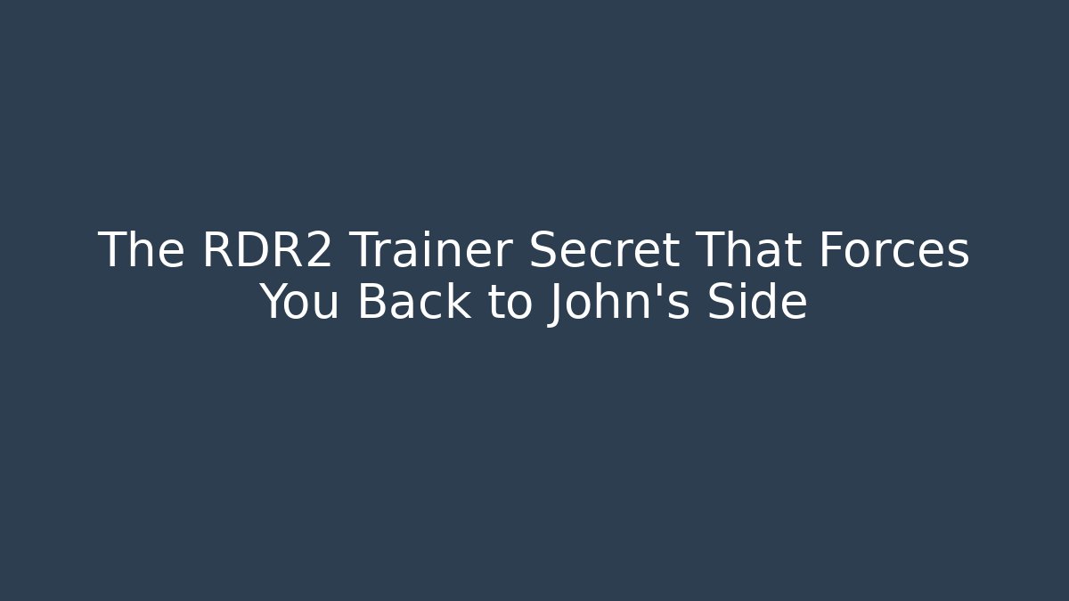 The RDR2 Trainer Secret That Forces You Back to John's Side
