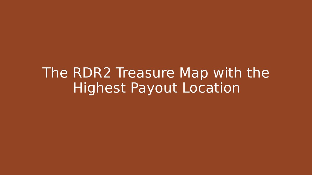 The RDR2 Treasure Map with the Highest Payout Location