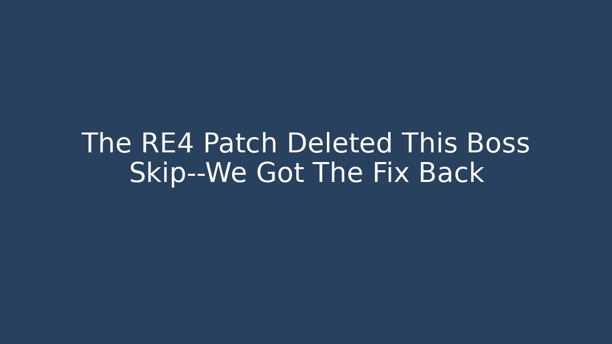 The RE4 Patch Deleted This Boss Skip—We Got The Fix Back
