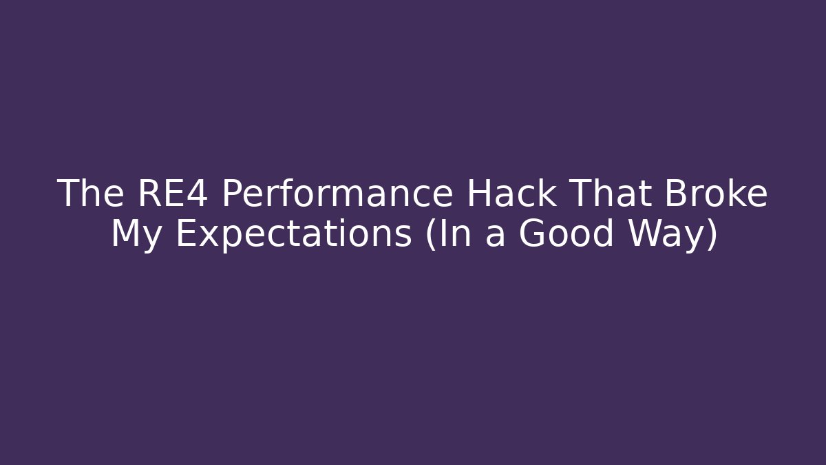 The RE4 Performance Hack That Broke My Expectations (In a Good Way) - Create More Assets
