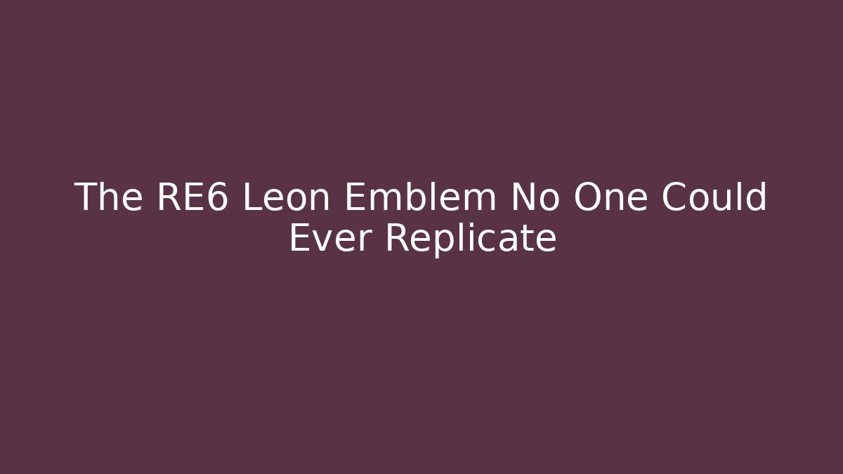 The RE6 Leon Emblem No One Could Ever Replicate - Create More Assets