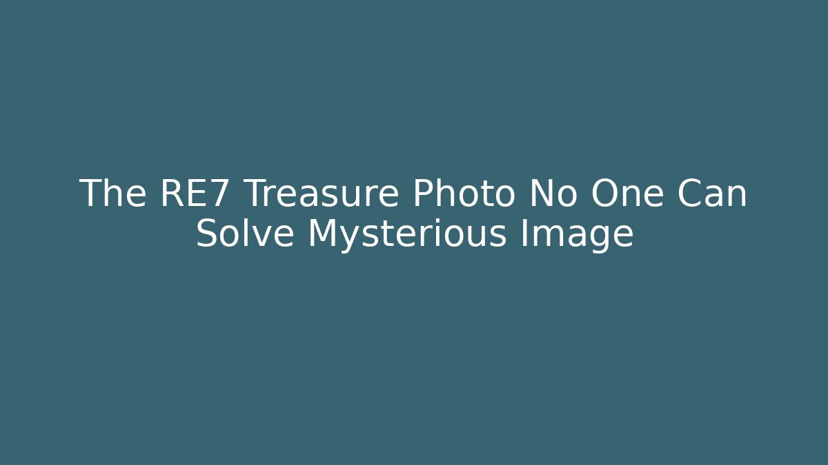 The RE7 Treasure Photo No One Can Solve Mysterious Image