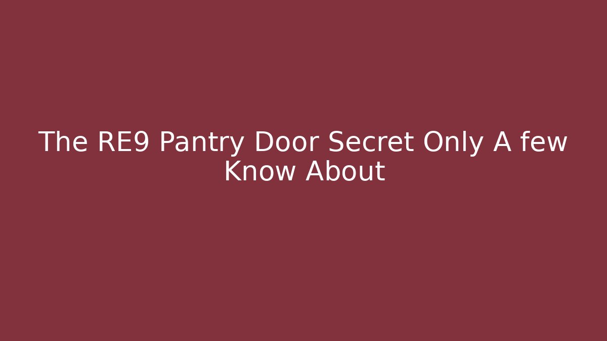The RE9 Pantry Door Secret Only A few Know About
